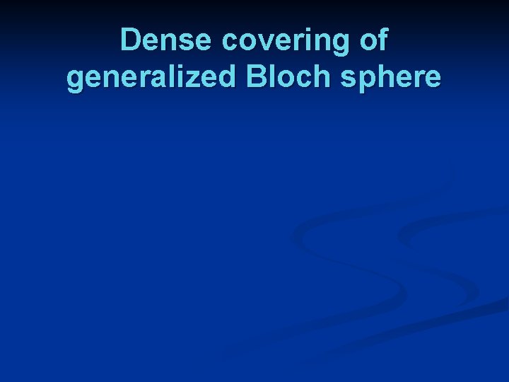 Dense covering of generalized Bloch sphere Dense covering of generalized Bloch sphere