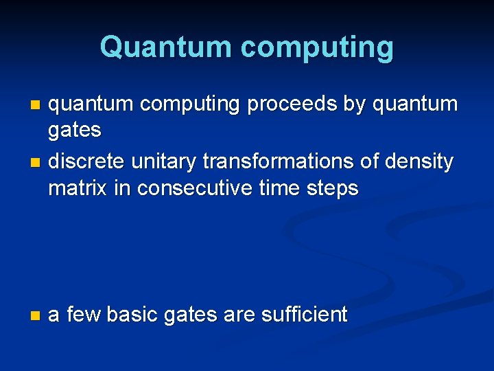 Quantum computing quantum computing proceeds by quantum gates n discrete unitary transformations of density Quantum computing quantum computing proceeds by quantum gates n discrete unitary transformations of density