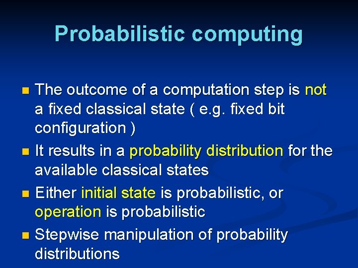 Probabilistic computing The outcome of a computation step is not a fixed classical state Probabilistic computing The outcome of a computation step is not a fixed classical state