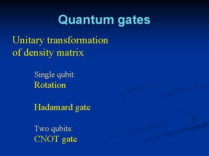 Quantum gates Unitary transformation of density matrix Single qubit: Rotation Hadamard gate Two qubits: Quantum gates Unitary transformation of density matrix Single qubit: Rotation Hadamard gate Two qubits:
