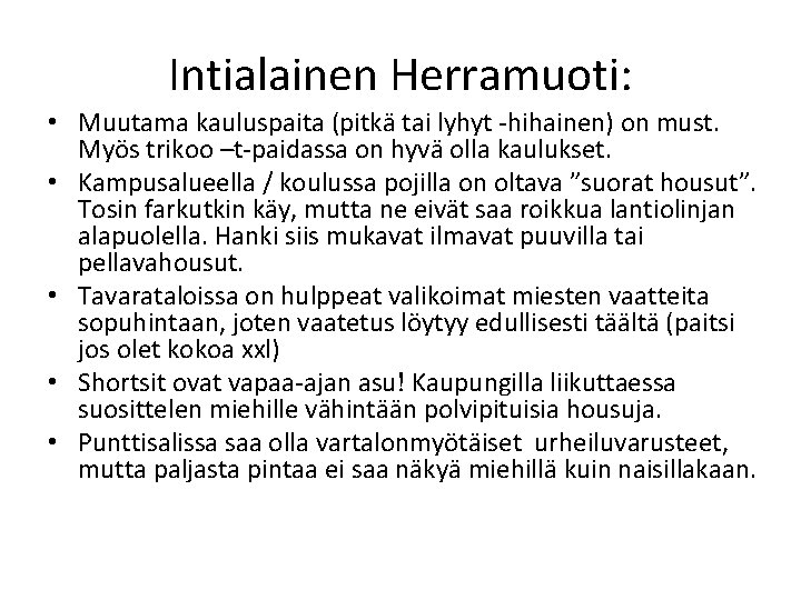 Intialainen Herramuoti: • Muutama kauluspaita (pitkä tai lyhyt -hihainen) on must. Myös trikoo –t-paidassa