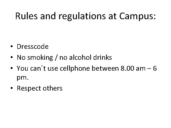 Rules and regulations at Campus: • Dresscode • No smoking / no alcohol drinks