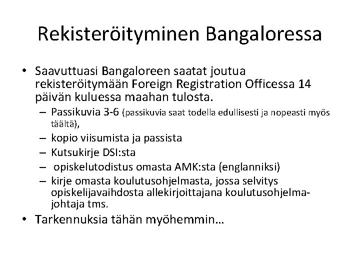 Rekisteröityminen Bangaloressa • Saavuttuasi Bangaloreen saatat joutua rekisteröitymään Foreign Registration Officessa 14 päivän kuluessa