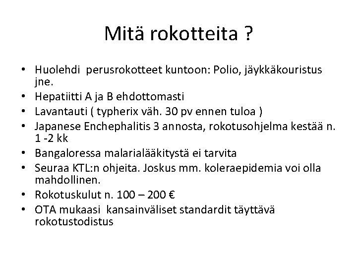 Mitä rokotteita ? • Huolehdi perusrokotteet kuntoon: Polio, jäykkäkouristus jne. • Hepatiitti A ja