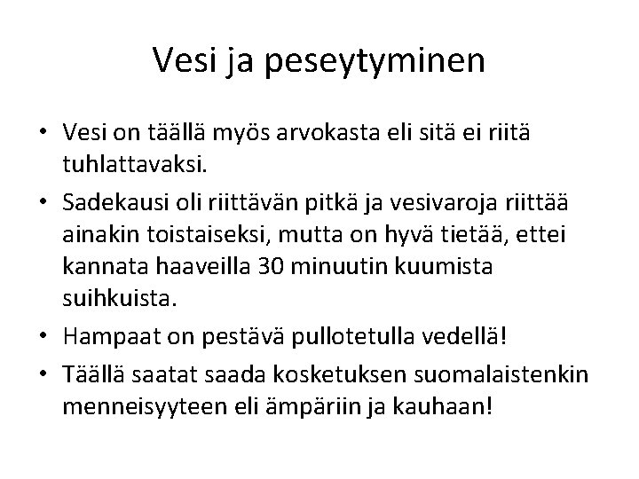 Vesi ja peseytyminen • Vesi on täällä myös arvokasta eli sitä ei riitä tuhlattavaksi.