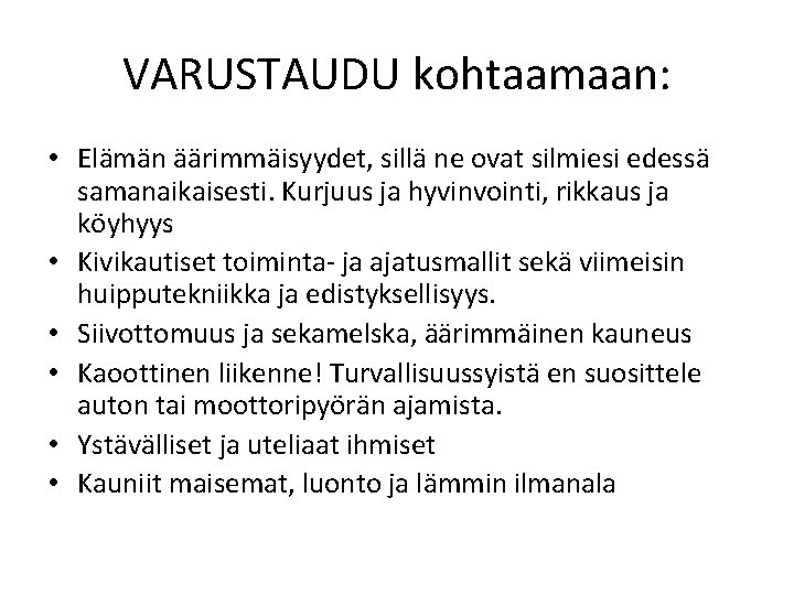 VARUSTAUDU kohtaamaan: • Elämän äärimmäisyydet, sillä ne ovat silmiesi edessä samanaikaisesti. Kurjuus ja hyvinvointi,