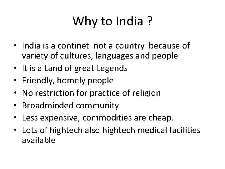 Why to India ? • India is a continet not a country because of