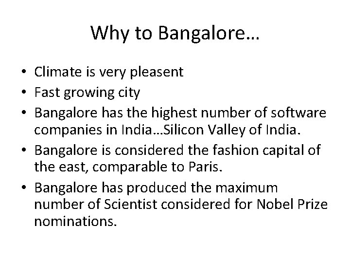 Why to Bangalore… • Climate is very pleasent • Fast growing city • Bangalore