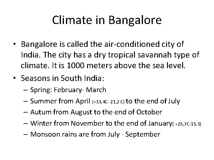 Climate in Bangalore • Bangalore is called the air-conditioned city of India. The city