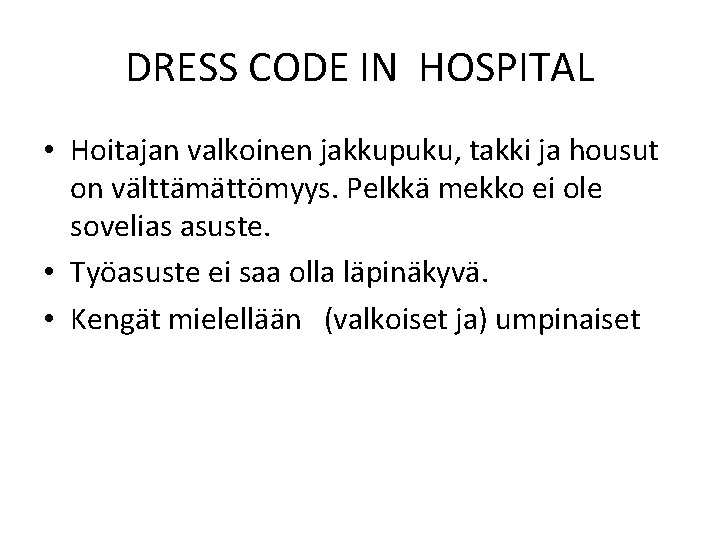 DRESS CODE IN HOSPITAL • Hoitajan valkoinen jakkupuku, takki ja housut on välttämättömyys. Pelkkä