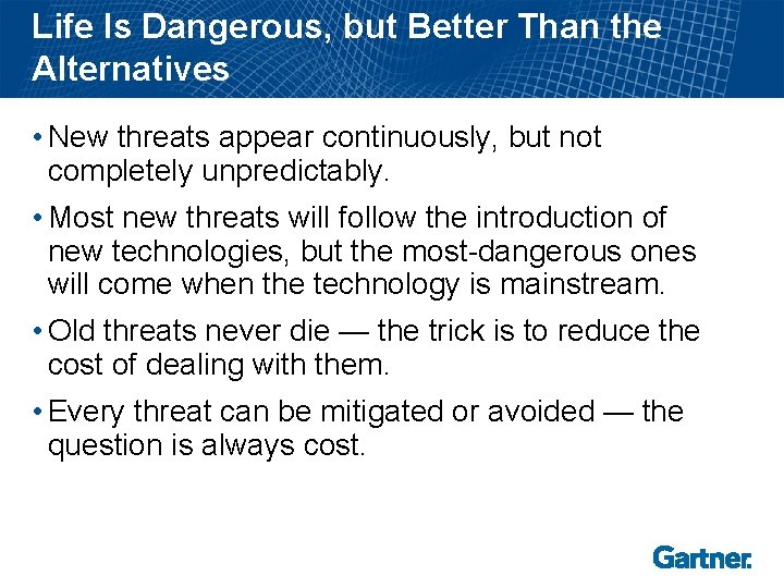 Life Is Dangerous, but Better Than the Alternatives • New threats appear continuously, but