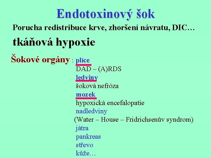 Endotoxinový šok Porucha redistribuce krve, zhoršení návratu, DIC… tkáňová hypoxie Šokové orgány : plíce