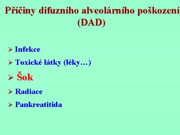 Příčiny difuzního alveolárního poškození (DAD) Ø Infekce Ø Toxické látky (léky…) Ø Šok Ø