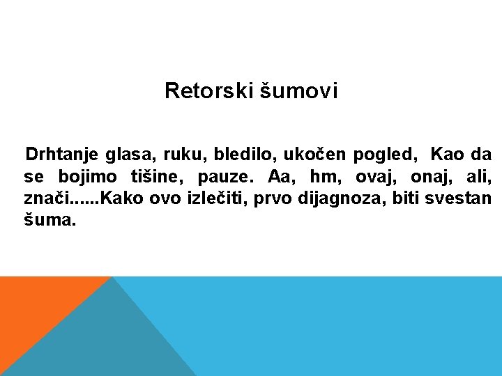 Retorski šumovi Drhtanje glasa, ruku, bledilo, ukočen pogled, Kao da se bojimo tišine, pauze.