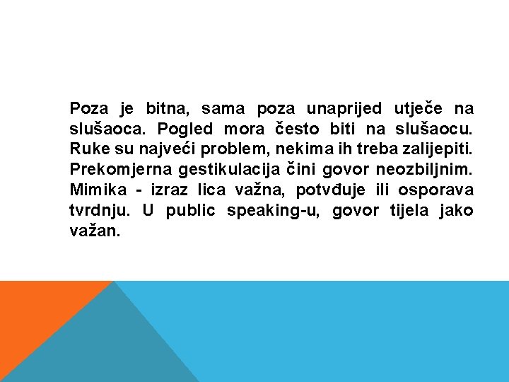 Poza je bitna, sama poza unaprijed utječe na slušaoca. Pogled mora često biti na