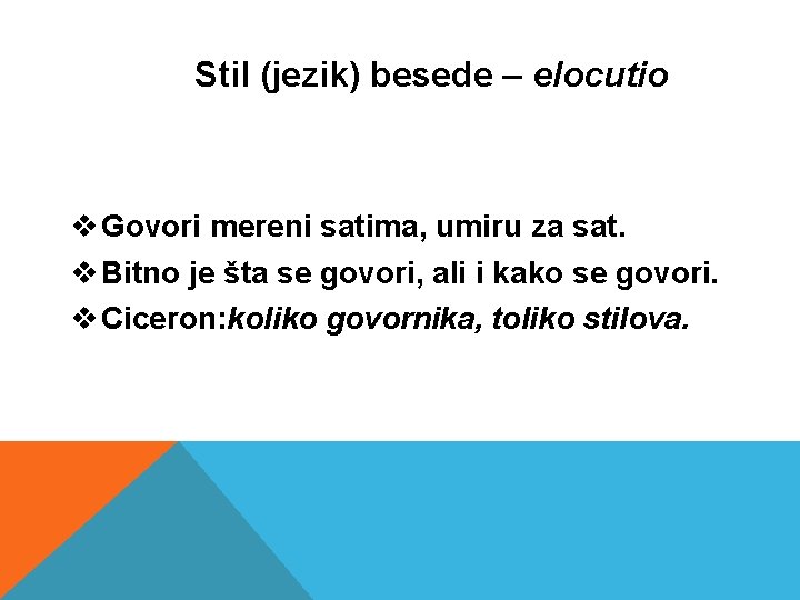 Stil (jezik) besede – elocutio v Govori mereni satima, umiru za sat. v Bitno