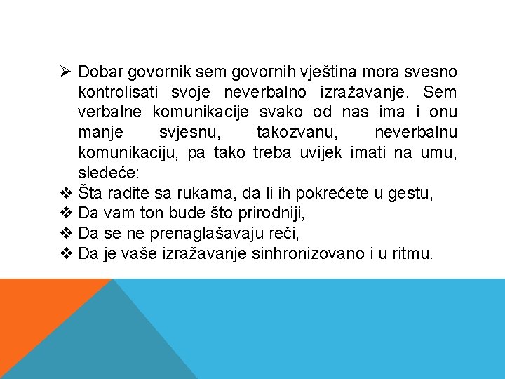 Ø Dobar govornik sem govornih vještina mora svesno kontrolisati svoje neverbalno izražavanje. Sem verbalne