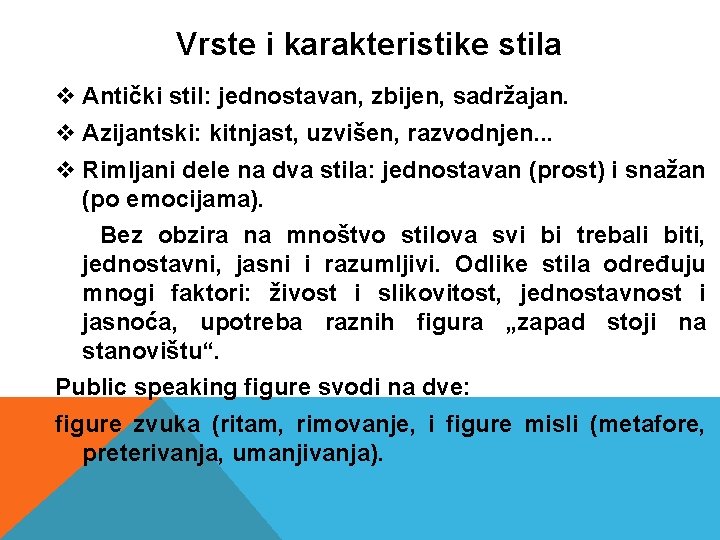 Vrste i karakteristike stila v Antički stil: jednostavan, zbijen, sadržajan. v Azijantski: kitnjast, uzvišen,