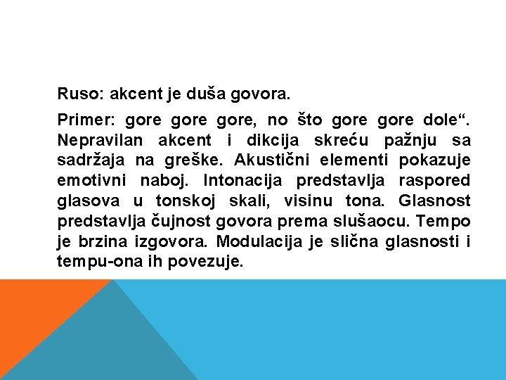 Ruso: akcent je duša govora. Primer: gore, no što gore dole“. Nepravilan akcent i