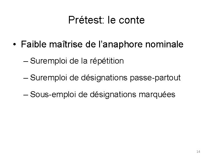 Prétest: le conte • Faible maîtrise de l’anaphore nominale – Suremploi de la répétition