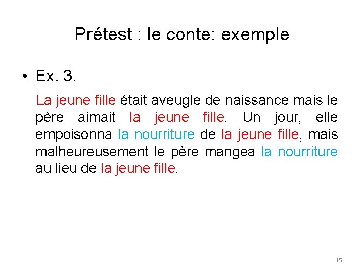 Prétest : le conte: exemple • Ex. 3. La jeune fille était aveugle de