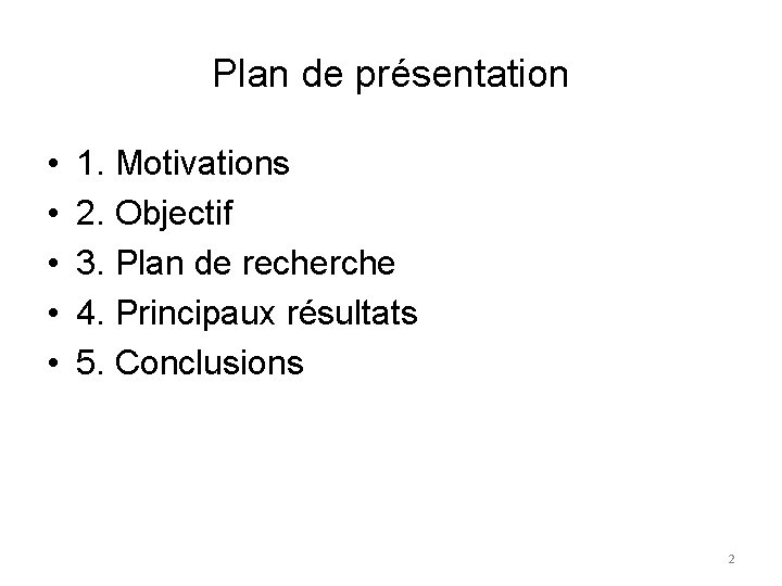 Plan de présentation • • • 1. Motivations 2. Objectif 3. Plan de recherche