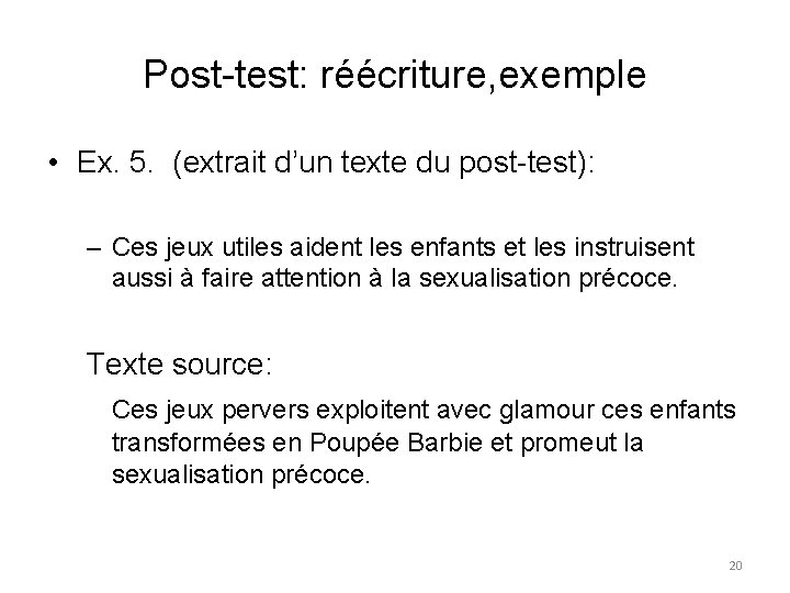 Post-test: réécriture, exemple • Ex. 5. (extrait d’un texte du post-test): – Ces jeux