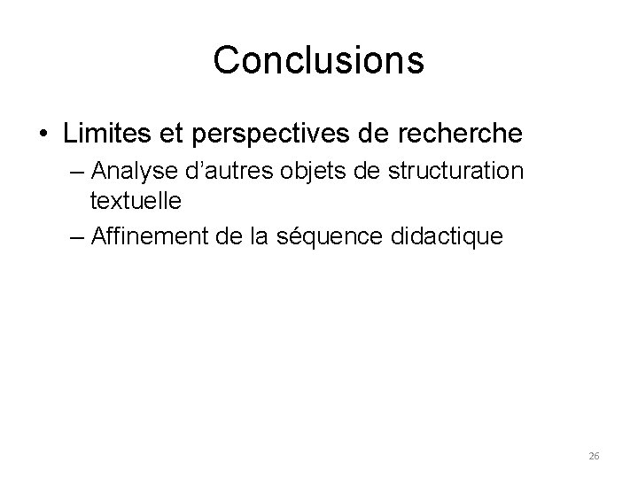 Conclusions • Limites et perspectives de recherche – Analyse d’autres objets de structuration textuelle