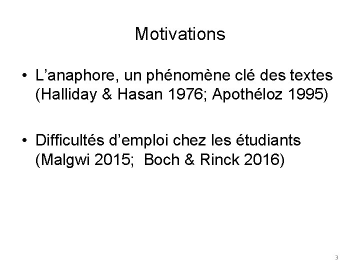Motivations • L’anaphore, un phénomène clé des textes (Halliday & Hasan 1976; Apothéloz 1995)