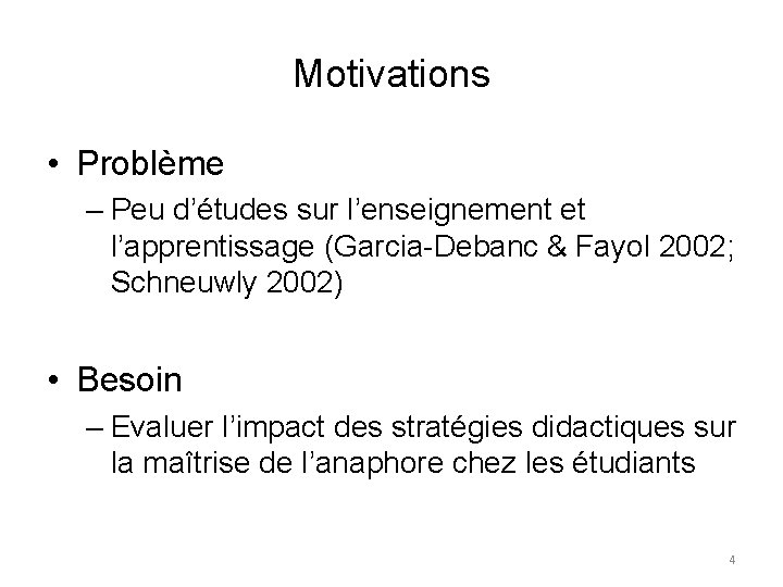 Motivations • Problème – Peu d’études sur l’enseignement et l’apprentissage (Garcia-Debanc & Fayol 2002;