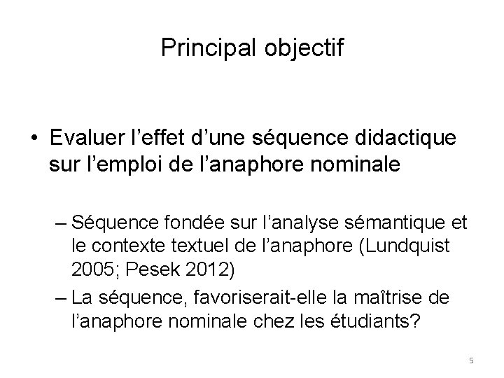 Principal objectif • Evaluer l’effet d’une séquence didactique sur l’emploi de l’anaphore nominale –