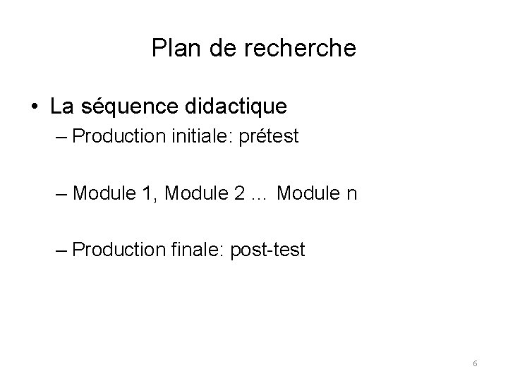 Plan de recherche • La séquence didactique – Production initiale: prétest – Module 1,