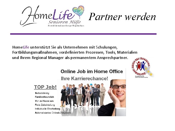 Partner werden Home. Life unterstützt Sie als Unternehmen mit Schulungen, Fortbildungsmaßnahmen, vordefinierten Prozessen, Tools,