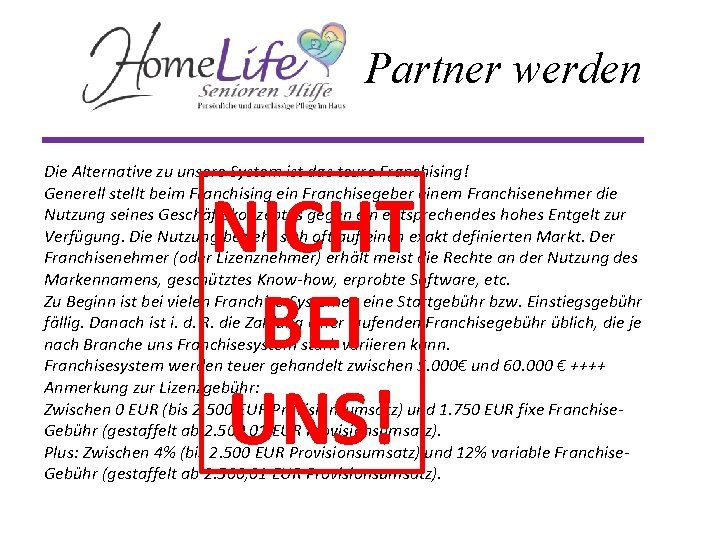 Partner werden Die Alternative zu unsere System ist das teure Franchising! Generell stellt beim