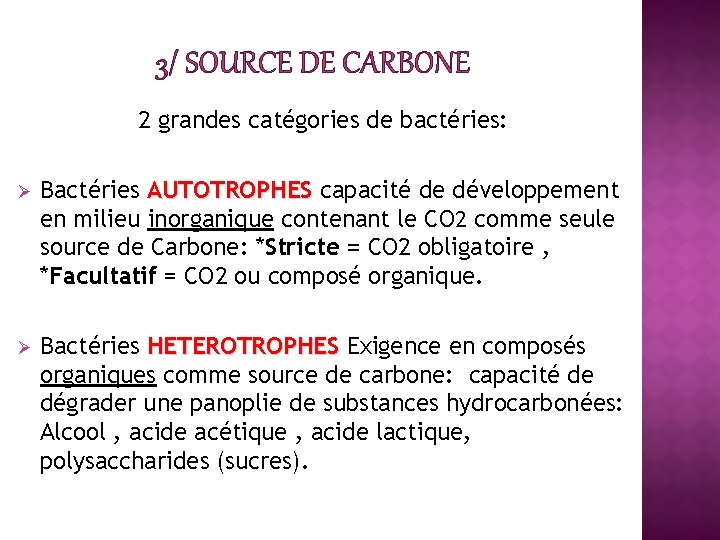 3/ SOURCE DE CARBONE 2 grandes catégories de bactéries: Ø Bactéries AUTOTROPHES capacité de