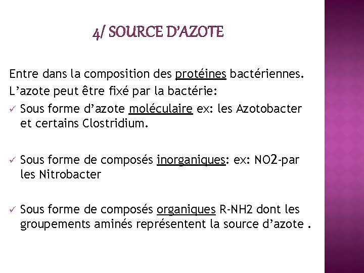 4/ SOURCE D’AZOTE Entre dans la composition des protéines bactériennes. L’azote peut être fixé