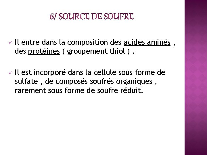 6/ SOURCE DE SOUFRE ü Il entre dans la composition des acides aminés ,