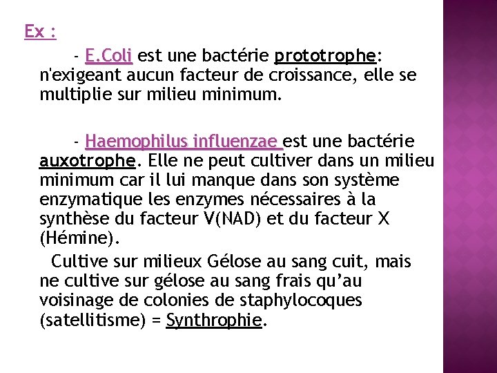 Ex : - E. Coli est une bactérie prototrophe: n'exigeant aucun facteur de croissance,