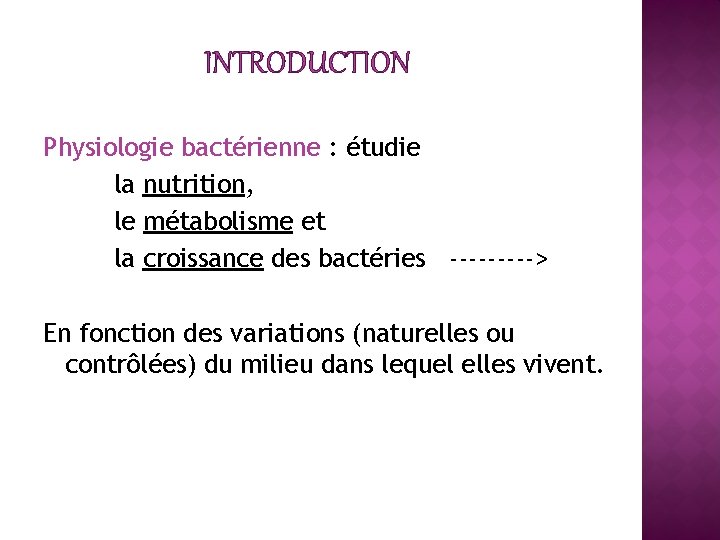 INTRODUCTION Physiologie bactérienne : étudie la nutrition, le métabolisme et la croissance des bactéries