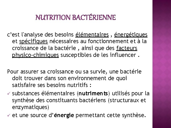 NUTRITION BACTÉRIENNE c’est l'analyse des besoins élémentaires , énergétiques et spécifiques nécessaires au fonctionnement