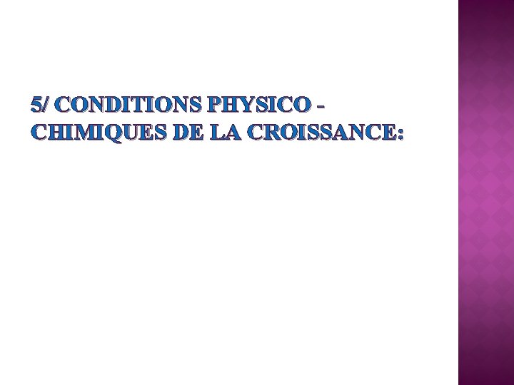 5/ CONDITIONS PHYSICO CHIMIQUES DE LA CROISSANCE: 