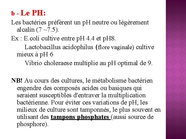 b - Le PH: Les bactéries préfèrent un p. H neutre ou légèrement alcalin