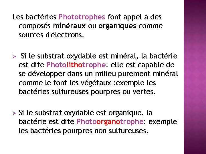 Les bactéries Phototrophes font appel à des composés minéraux ou organiques comme sources d'électrons.