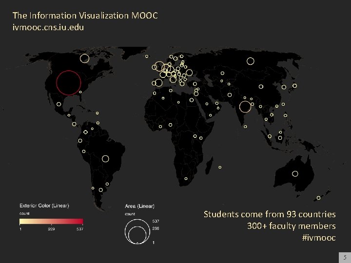The Information Visualization MOOC ivmooc. cns. iu. edu Students come from 93 countries 300+