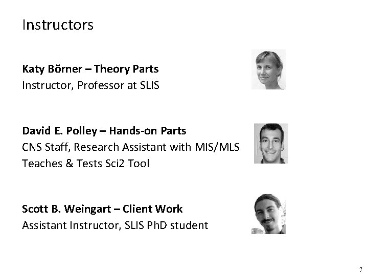 Instructors Katy Börner – Theory Parts Instructor, Professor at SLIS David E. Polley –