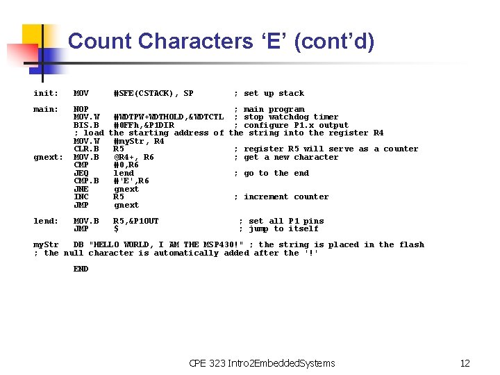 Count Characters ‘E’ (cont’d) init: MOV #SFE(CSTACK), SP main: gnext: NOP ; main program