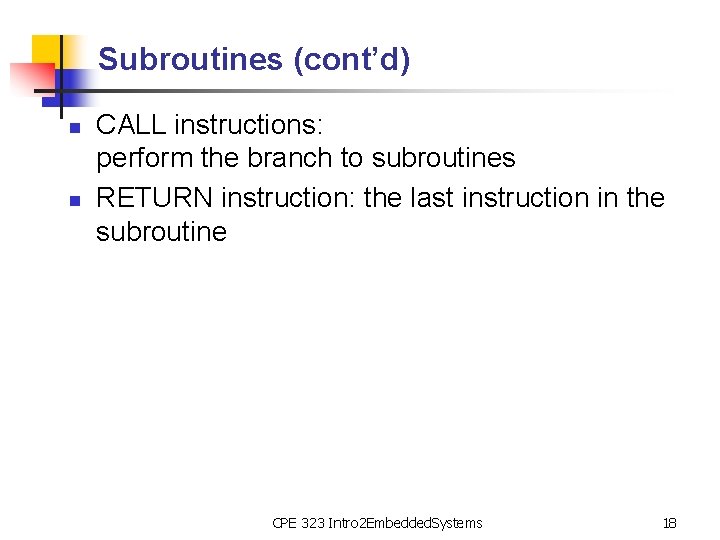 Subroutines (cont’d) n n CALL instructions: perform the branch to subroutines RETURN instruction: the