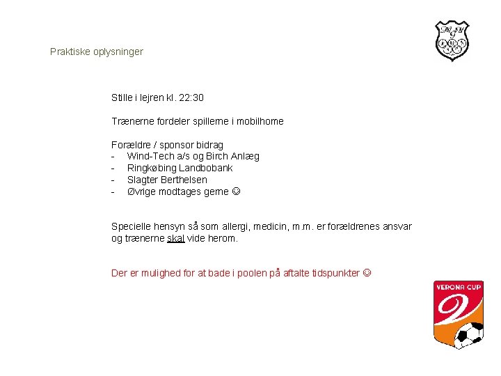 Praktiske oplysninger Stille i lejren kl. 22: 30 Trænerne fordeler spillerne i mobilhome Forældre