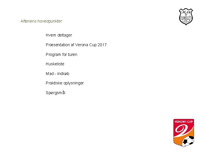 Aftenens hovedpunkter Hvem deltager Præsentation af Verona Cup 2017 Program for turen Huskeliste Mad