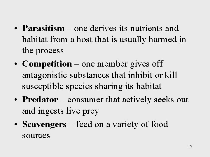  • Parasitism – one derives its nutrients and habitat from a host that